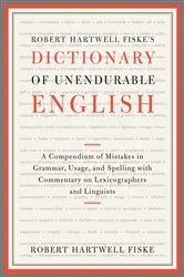 Book cover of Robert Hartwell Fiske's Dictionary of Unendurable English by Robert Hartwell Fiske