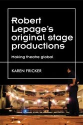 Book cover of Robert Lepage's original stage productions by Karen Fricker