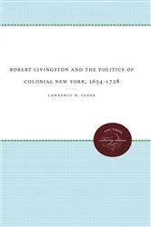 Book cover of Robert Livingston and the Politics of Colonial New York, 1654-1728 by Unknown