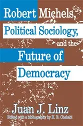 Book cover of Robert Michels, Political Sociology and the Future of Democracy by Juan Linz