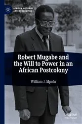 Book cover of Robert Mugabe and the Will to Power in an African Postcolony by William J. Mpofu