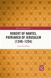 Book cover of Robert of Nantes, Patriarch of Jerusalem (1240-1254) by Adam M. Bishop