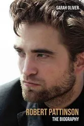 Book cover of Robert Pattinson - The Biography by Sarah Oliver