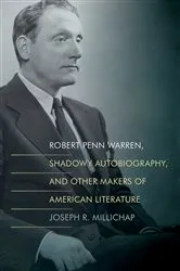 Book cover of Robert Penn Warren, Shadowy Autobiography, and Other Makers of American Literature by Joseph R. Millichap