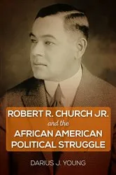 Book cover of Robert R. Church Jr. and the African American Political Struggle by Darius J. Young