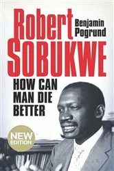 Book cover of Robert Sobukwe - How can Man Die Better by Benjamin Pogrund