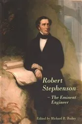 Book cover of Robert Stephenson – The Eminent Engineer by Michael R. Bailey