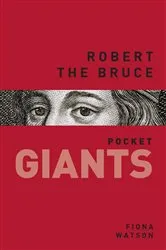 Book cover of Robert the Bruce: pocket GIANTS by Fiona Watson