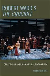 Book cover of Robert Ward's The Crucible by Robert Paul Kolt