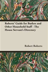 Book cover of Roberts' Guide for Butlers and Other Household Staff - The House Servant's Directory by Unknown