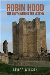 Book cover of Robin Hood - The Truth Behind the Legend by Geoff Wilson