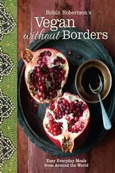 Book cover of Robin Robertson's Vegan Without Borders by Robin Robertson