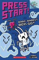 Book cover of Robo-Rabbit Boy, Go!: A Branches Book (Press Start! #7) by Thomas Flintham