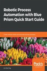 Book cover of Robotic Process Automation with Blue Prism Quick Start Guide by Lim Mei Ying