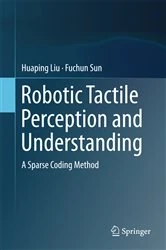 Book cover of Robotic Tactile Perception and Understanding by Huaping Liu