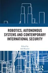 Book cover of Robotics, Autonomous Systems and Contemporary International Security by Ash Rossiter