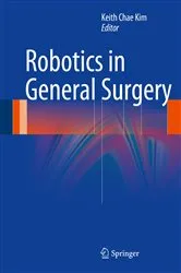 Book cover of Robotics in General Surgery by Keith Chae Kim