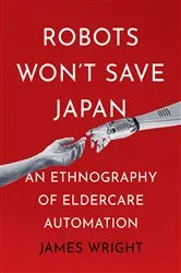 Book cover of Robots Won't Save Japan by James Adrian Wright