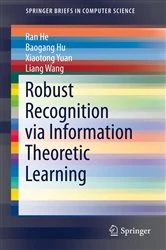 Book cover of Robust Recognition via Information Theoretic Learning by Ran He