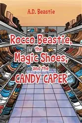 Book cover of Rocco Beastie, the Magic Shoes, and the Candy Caper by A.D. Beastie