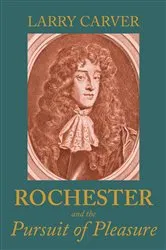 Book cover of Rochester and the pursuit of pleasure by Larry D Carver