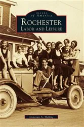 Book cover of Rochester Labor and Leisure by Donovan A. Shilling