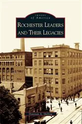 Book cover of Rochester Leaders and Their Legacies by Donovan A. Shilling