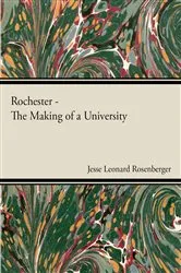 Book cover of Rochester - The Making Of A University by Unknown