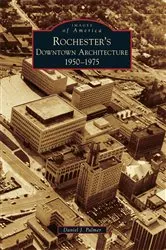 Book cover of Rochester's Downtown Architecture by Daniel J. Palmer