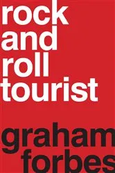 Book cover of Rock and Roll Tourist by Graham Forbes