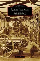 Book cover of Rock Island Arsenal by George Eaton
