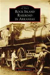 Book cover of Rock Island Railroad in Arkansas by Michael E. Hibblen