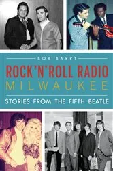 Book cover of Rock ‘n’ Roll Radio Milwaukee by Bob Barry