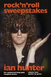 Book cover of Rock 'n' Roll Sweepstakes: The Authorised Biography of Ian Hunter (Volume 1) by Campbell Devine