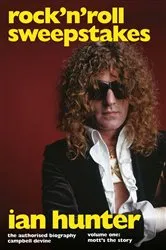 Book cover of Rock 'n' Roll Sweepstakes: The Authorised Biography of Ian Hunter (Volume 2) by Campbell Devine