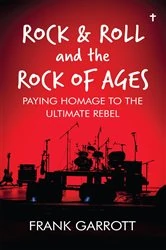 Book cover of Rock & Roll and the Rock of Ages by Frank Garrott