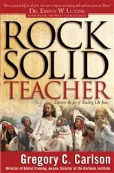 Book cover of Rock-Solid Teacher by Gregory C. Carlson