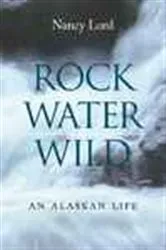 Book cover of Rock, Water, Wild by Nancy Lord