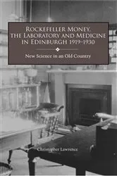 Book cover of Rockefeller Money, the Laboratory and Medicine in Edinburgh 1919-1930: by Christopher Lawrence