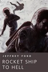 Book cover of Rocket Ship to Hell by Jeffrey Ford
