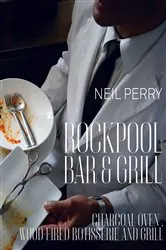 Book cover of Rockpool Bar and Grill: Charcoal Oven, Wood-Fired Rotisserie and Grill by Neil Perry