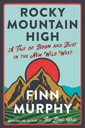 Book cover of Rocky Mountain High: A Tale of Boom and Bust in the New Wild West by Finn Murphy