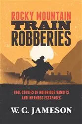 Book cover of Rocky Mountain Train Robberies by W.C. Jameson