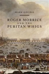 Book cover of Roger Morrice and the Puritan Whigs by Mark Goldie