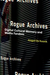Book cover of Rogue Archives by Abigail De Kosnik