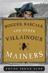 Book cover of Rogues, Rascals, and Other Villainous Mainers by Trudy Irene Scee