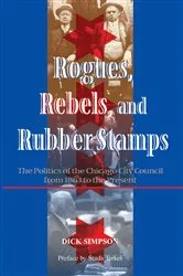 Book cover of Rogues, Rebels, And Rubber Stamps by Dick Simpson