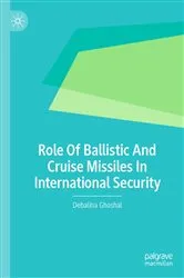 Book cover of Role Of Ballistic And Cruise Missiles In International Security by Debalina Ghoshal