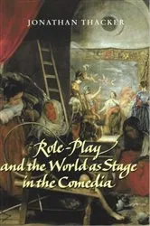 Book cover of Role-Play and the World as Stage in the Comedia by Jonathan Thacker
