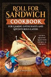 Book cover of Roll for Sandwich® Cookbook for Gaming Enthusiasts and Adventurous Eaters by Jacob A. Pauwels
